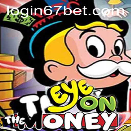 EyeOnTheMoney: A Thorough Dive into the Game Mechanics and 67bet PH Login